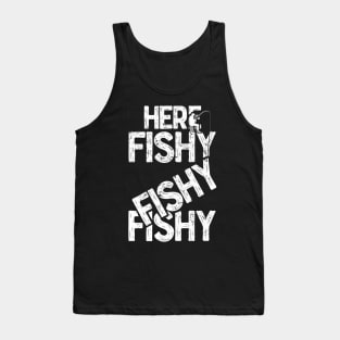 Here fishy fishy fishy Funny Fisherman Fishermen T-Shirts and Gifts for National Fishing Day Tank Top